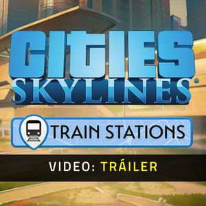 Cities: Skylines - Content Creator Pack: Train Stations Video Trailer