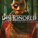 Dishonored Death of the Outsider es el ultimo en la serie Dishonored