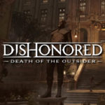 Un nuevo vídeo de Dishonored Death of the Outsider comparte información sobre el juego