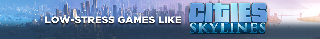 Juegos relajados: Alternativas de baja tensión a Cities: Skylines