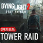 Dying Light 2: Beta de Tower Raid Extendida, Juega Ahora