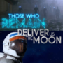 Those Who Remain and Deliver Us The Moon Retrasada