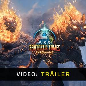 ARK Fantastic Tames Pyromane - Tráiler