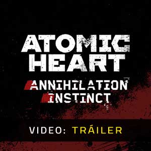 Atomic Heart Annihilation Instinct Video del Tráiler