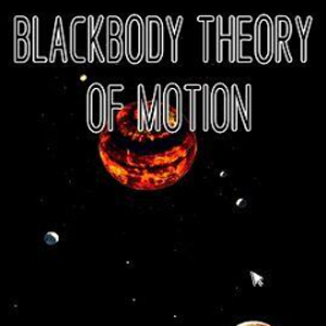 BLACKBODY THEORY OF MOTION