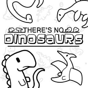 There’s No Dinosaurs