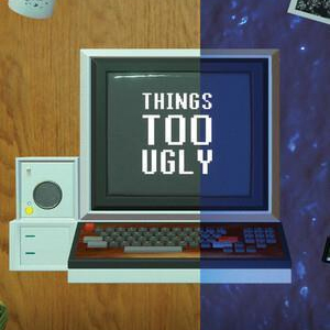 Things Too Ugly