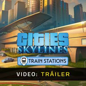 Cities Skylines Content Creator Pack Train Stations Tráiler del Juego