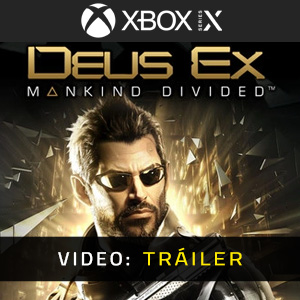 Deus Ex Mankind Divided Xbox Series Tráiler del juego