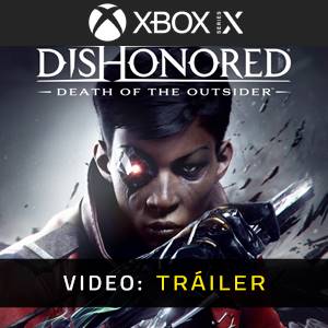 Dishonored Death of the Outsider Tráiler del juego