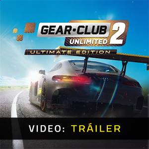 Gear Club Unlimited 2 Ultimate Edition Tráiler del juego