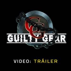 Guilty Gear Tráiler en Vídeo