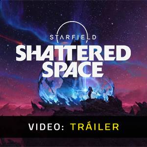 Starfield Shattered Space - Tráiler