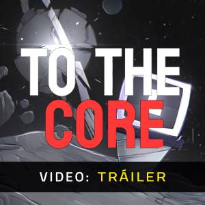 To The Core - Tráiler de Video